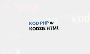 Jak połączyć PHP z HTML? Tekst "KOD PHP w KODZIE HTML" na tle fragmentów kodu.