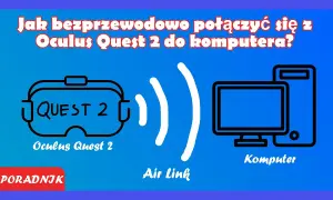 Jak podłączyć okulary VR do komputera – uniknij problemów z konfiguracją