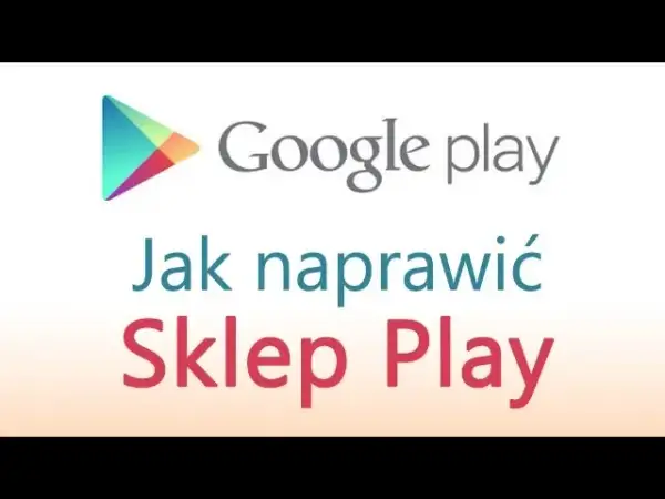 Jak otworzyć aplikację sklep Play i rozwiązać problemy z dostępem